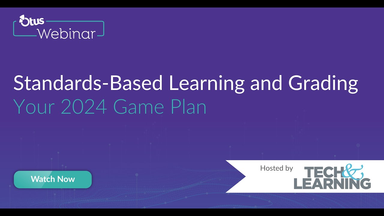 Standards Based Learning and Grading: Your 2024 Game Plan | Tech & Learning + Otus Webinar - YouTube